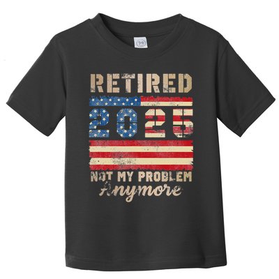 Retired 2025 Not My Problem Anymore Distressed Us Flag Toddler T-Shirt