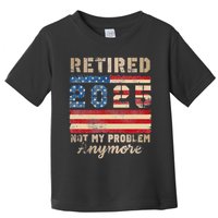 Retired 2025 Not My Problem Anymore Distressed Us Flag Toddler T-Shirt