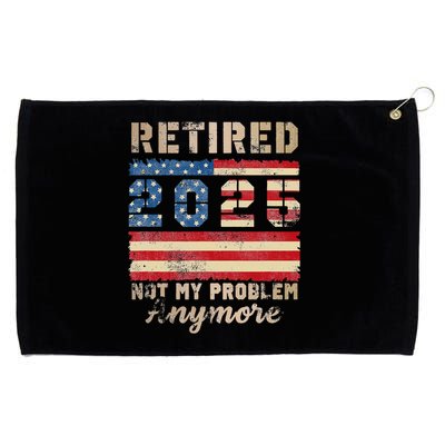 Retired 2025 Not My Problem Anymore Distressed Us Flag Grommeted Golf Towel