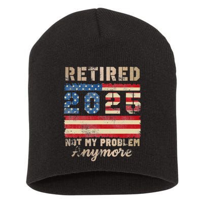 Retired 2025 Not My Problem Anymore Distressed Us Flag Short Acrylic Beanie