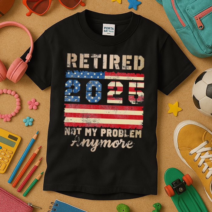 Retired 2025 Not My Problem Anymore Distressed Us Flag Kids T-Shirt