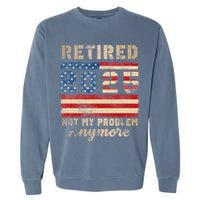 Retired 2025 Not My Problem Anymore Distressed Us Flag Garment-Dyed Sweatshirt