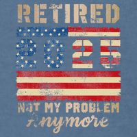 Retired 2025 Not My Problem Anymore Distressed Us Flag Garment-Dyed Sweatshirt