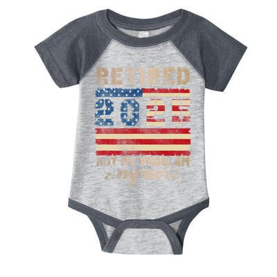 Retired 2025 Not My Problem Anymore Distressed Us Flag Infant Baby Jersey Bodysuit