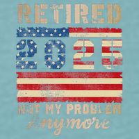 Retired 2025 Not My Problem Anymore Distressed Us Flag Sueded Cloud Jersey T-Shirt
