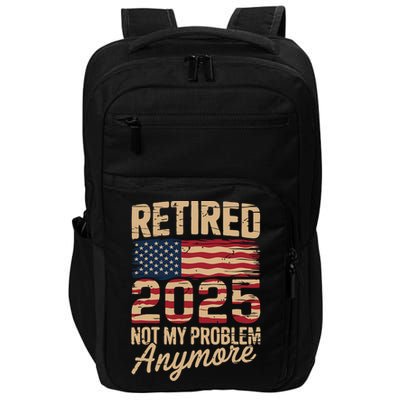Retired 2025 Not My Problem Anymore With US Flag Retirement  Impact Tech Backpack
