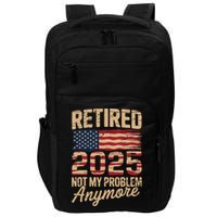 Retired 2025 Not My Problem Anymore With US Flag Retirement  Impact Tech Backpack