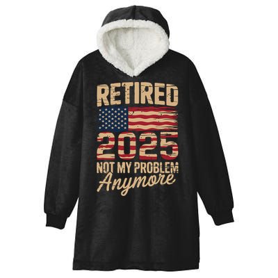 Retired 2025 Not My Problem Anymore With US Flag Retirement  Hooded Wearable Blanket