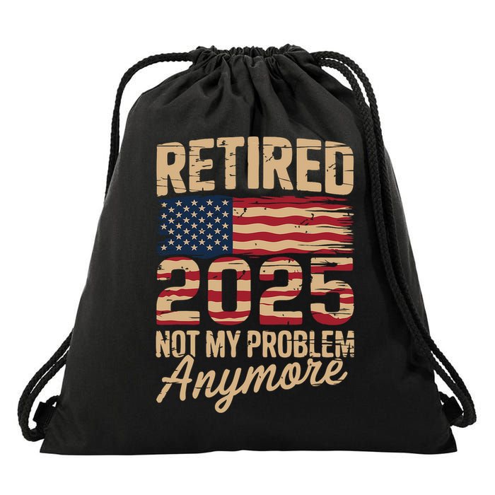 Retired 2025 Not My Problem Anymore With US Flag Retirement  Drawstring Bag