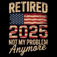 Retired 2025 Not My Problem Anymore With US Flag Retirement  Drawstring Bag