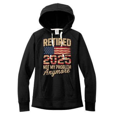 Retired 2025 Not My Problem Anymore With US Flag Retirement  Women's Fleece Hoodie