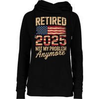 Retired 2025 Not My Problem Anymore With US Flag Retirement  Womens Funnel Neck Pullover Hood