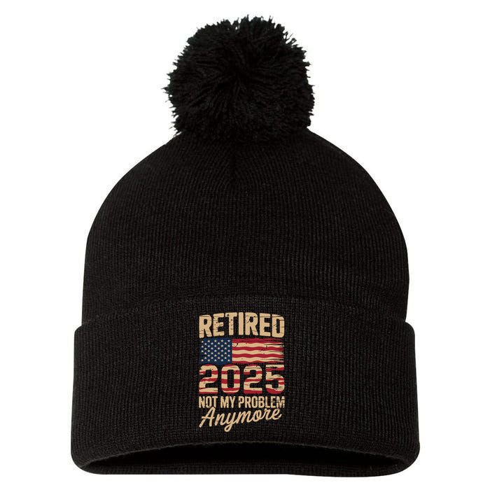 Retired 2025 Not My Problem Anymore With US Flag Retirement  Pom Pom 12in Knit Beanie