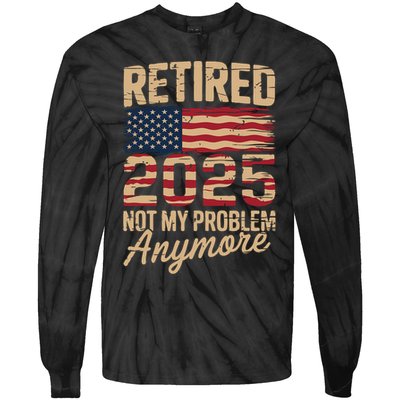 Retired 2025 Not My Problem Anymore With US Flag Retirement  Tie-Dye Long Sleeve Shirt