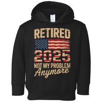 Retired 2025 Not My Problem Anymore With US Flag Retirement  Toddler Hoodie
