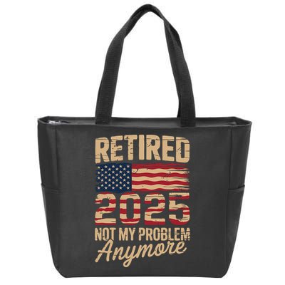 Retired 2025 Not My Problem Anymore With US Flag Retirement  Zip Tote Bag
