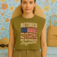 Retired 2025 Not My Problem Anymore With US Flag Retirement  Garment-Dyed Women's Muscle Tee