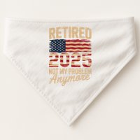 Retired 2025 Not My Problem Anymore With US Flag Retirement  USA-Made Doggie Bandana