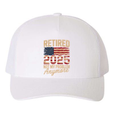Retired 2025 Not My Problem Anymore With US Flag Retirement  Yupoong Adult 5-Panel Trucker Hat