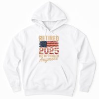 Retired 2025 Not My Problem Anymore With US Flag Retirement  Hoodie