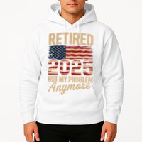 Retired 2025 Not My Problem Anymore With US Flag Retirement  Hoodie