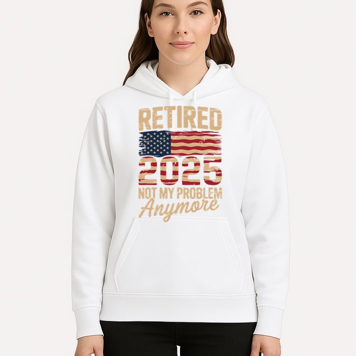 Retired 2025 Not My Problem Anymore With US Flag Retirement  Hoodie