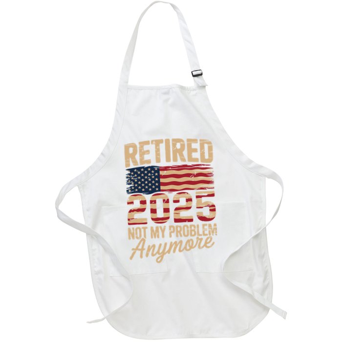 Retired 2025 Not My Problem Anymore With US Flag Retirement  Full-Length Apron With Pockets