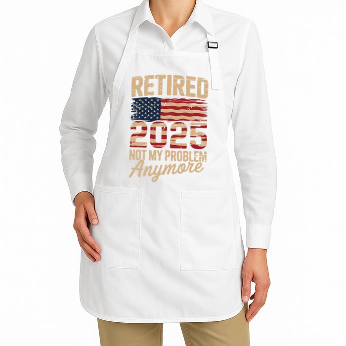 Retired 2025 Not My Problem Anymore With US Flag Retirement  Full-Length Apron With Pockets