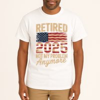 Retired 2025 Not My Problem Anymore With US Flag Retirement  Tall T-Shirt