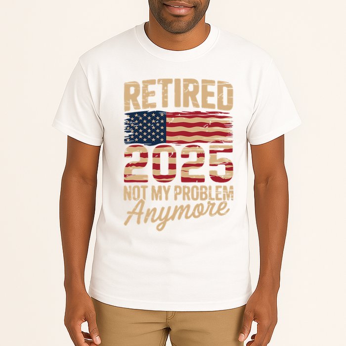 Retired 2025 Not My Problem Anymore With US Flag Retirement  Tall T-Shirt