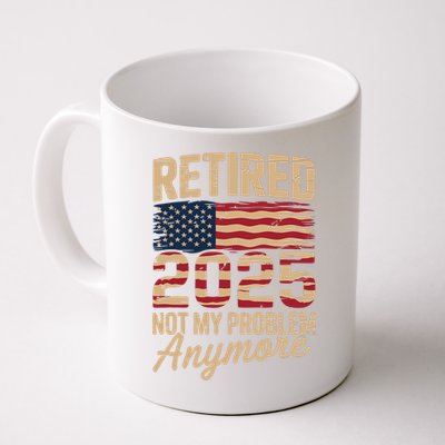 Retired 2025 Not My Problem Anymore With US Flag Retirement  Mug