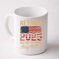 Retired 2025 Not My Problem Anymore With US Flag Retirement  Mug