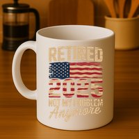 Retired 2025 Not My Problem Anymore With US Flag Retirement  Mug