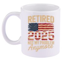Retired 2025 Not My Problem Anymore With US Flag Retirement  11oz C Handle Ceramic Mug