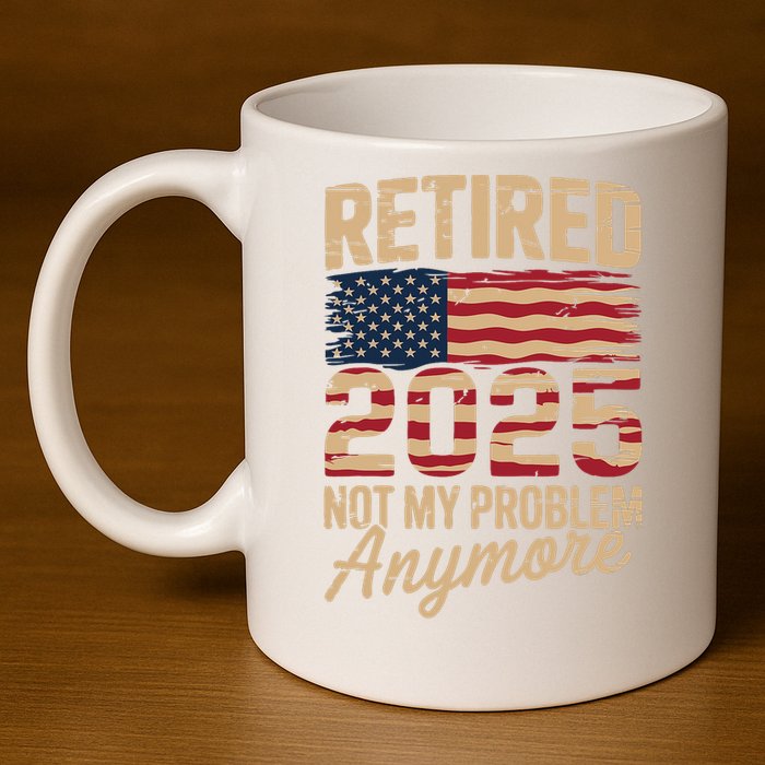 Retired 2025 Not My Problem Anymore With US Flag Retirement  11oz C Handle Ceramic Mug