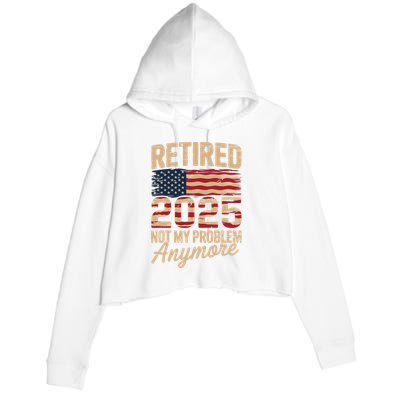Retired 2025 Not My Problem Anymore With US Flag Retirement  Crop Fleece Hoodie
