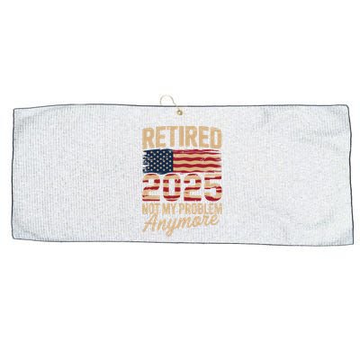 Retired 2025 Not My Problem Anymore With US Flag Retirement  Large Microfiber Waffle Golf Towel