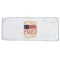 Retired 2025 Not My Problem Anymore With US Flag Retirement  Large Microfiber Waffle Golf Towel