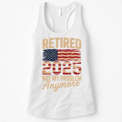 Retired 2025 Not My Problem Anymore With US Flag Retirement  Womens Tank Top