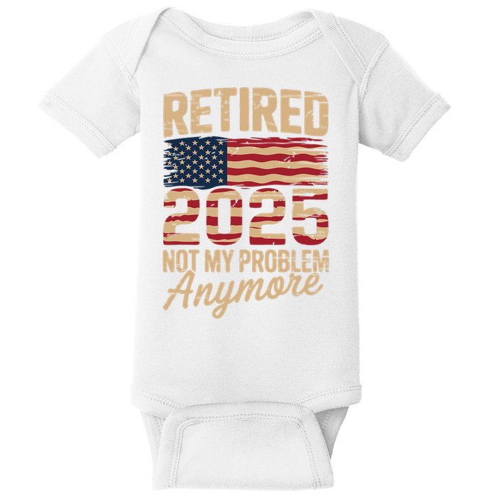 Retired 2025 Not My Problem Anymore With US Flag Retirement  Baby Bodysuit