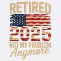Retired 2025 Not My Problem Anymore With US Flag Retirement  Baby Bodysuit