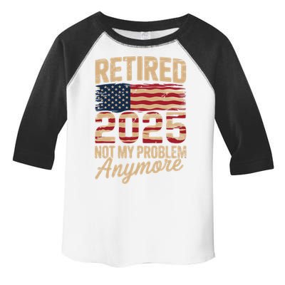 Retired 2025 Not My Problem Anymore With US Flag Retirement  Toddler Fine Jersey T-Shirt