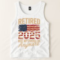 Retired 2025 Not My Problem Anymore With US Flag Retirement  Tank Top