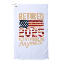 Retired 2025 Not My Problem Anymore With US Flag Retirement  Golf Towel