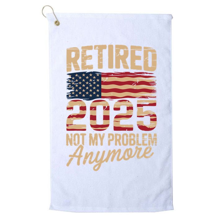 Retired 2025 Not My Problem Anymore With US Flag Retirement  Golf Towel