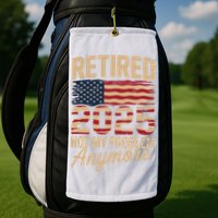Retired 2025 Not My Problem Anymore With US Flag Retirement  Golf Towel