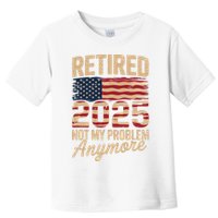 Retired 2025 Not My Problem Anymore With US Flag Retirement  Toddler T-Shirt