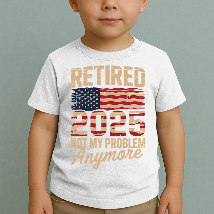 Retired 2025 Not My Problem Anymore With US Flag Retirement  Toddler T-Shirt
