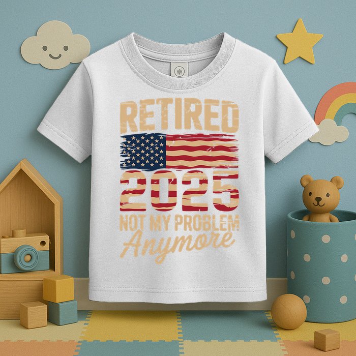 Retired 2025 Not My Problem Anymore With US Flag Retirement  Toddler T-Shirt