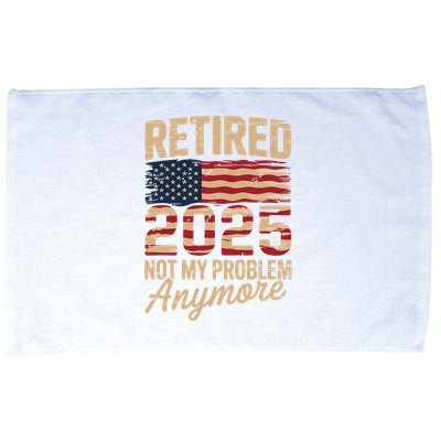 Retired 2025 Not My Problem Anymore With US Flag Retirement  Microfiber Hand Towel